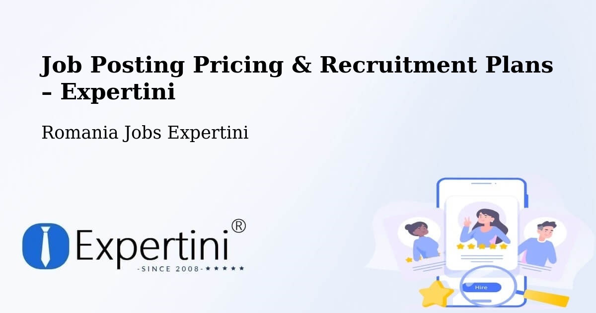 Job Posting Pricing & Recruitment Plans – Comuna Andrid - Comuna Andrid, Romania Jobs Expertini